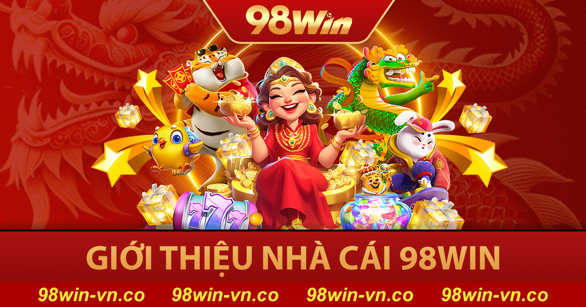 98WIN 🏆【98 WIN】- Link Vào Nhà Cái 98WIN.COM Tặng 98K 26 Giới thiệu nhà cái 98win