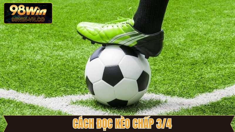 Kèo Chấp 3/4 - Bật Mí Chiến Thuật Thắng Lớn Tại 98Win 3 Tổng hợp các cách đọc kèo chấp 3/4 nắm chắc phần thắng